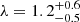 $ \lambda = 1.2^{+0.6}_{-0.5} $
