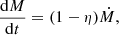 $$ \begin{aligned} \frac{\mathrm{d}M}{\mathrm{d}t} = (1 - \eta ) \dot{M}, \end{aligned} $$