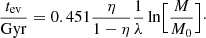 $$ \begin{aligned} \frac{t_{\rm ev}}{\mathrm{Gyr}} = 0.451 \frac{\eta }{1 - \eta } \frac{1}{\lambda } \ln \Bigl [ \frac{M}{M_{0}} \Bigl ]\cdot \end{aligned} $$