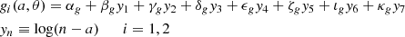 $$ \begin{aligned}&{ g}_{i}(a, \theta ) = \alpha _{ g} + \beta _{ g} { y}_{\rm 1} + \gamma _{ g} { y}_{\rm 2} + \delta _{ g} { y}_{\rm 3} + \epsilon _{ g} { y}_{\rm 4} +\zeta _{ g} { y}_{\rm 5} + \iota _{ g} { y}_{\rm 6} + \kappa _{ g} { y}_{\rm 7}\nonumber \\&{ y}_{n} \equiv \log (n-a) \qquad i = 1, 2 \end{aligned} $$