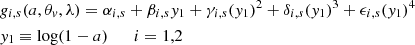 $$ \begin{aligned}&{ g}_{i,s}(a, {\theta }_{ v}, {\lambda }) = {\alpha }_{i,s} + \beta _{i,s} { y}_{\rm 1} + \gamma _{i,s} ({ y}_{\rm 1})^2 + \delta _{i,s} ({ y}_{\rm 1})^3 + \epsilon _{i,s} ({ y}_{\rm 1})^4 \\&{ y}_{\rm 1} \equiv \log (1-a) \qquad i = 1,2 \end{aligned} $$