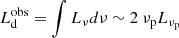 $ L^{\mathrm{obs}}_{\mathrm{d}} = \int L_{\nu} d \nu \sim 2\ \nu_{\mathrm{p}} L_{\nu_{\mathrm{p}}} $