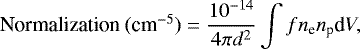\begin{equation*} \mbox{Normalization (cm$^{-5}$)} = \frac{10^{-14}}{4 \pi d^2} \int f n_{\textrm{e}} n_{\textrm{p}} \textrm{d}V, \end{equation*}
