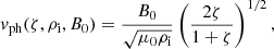$$ \begin{aligned} { v}_{\mathrm{ph}} (\zeta , \rho _{\mathrm{i}}, B_{\mathrm{0}}) = \frac{B_0}{\sqrt{\mu _0\rho _{\rm i}}}\left(\frac{2\zeta }{1+\zeta }\right)^{1/2}, \end{aligned} $$