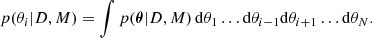 $$ \begin{aligned} p(\theta _i | D, M) = \int p({\boldsymbol{\theta }} | D, M)\, \mathrm{d}\theta _1\ldots \mathrm{d}\theta _{i-1}\mathrm{d}\theta _{i+1}\ldots \mathrm{d}\theta _N. \end{aligned} $$