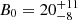 $ B_{0} = 20^{+ 11}_{-8} $