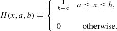 $$ \begin{aligned} H(x, a, b)=\left\{ \begin{array}{ll} \frac{1}{b-a} \quad a\le x \le b,\\ \\ 0 \qquad \quad \text{ otherwise}.\\ \end{array}\right. \end{aligned} $$