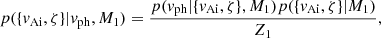 $$ \begin{aligned} p(\{{ v}_{\mathrm{Ai}}, \zeta \} | { v}_{\mathrm{ph}},M_1)=\frac{p({ v}_{\mathrm{ph}} | \{{ v}_{\mathrm{Ai}}, \zeta \},M_1) p(\{{ v}_{\mathrm{Ai}}, \zeta \} |M_1)}{Z_1}, \end{aligned} $$