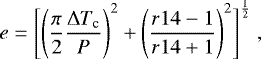 \begin{eqnarray*}e = \Bigg[\Bigg({\pi \over 2}{\Delta T_{\textrm{c}} \over P}\Bigg)^2 &#x002B; {\Bigg({{r14-1} \over {r14&#x002B;1}}\Bigg)^2}\Bigg]^{1 \over 2} \hskip 1mm ,\end{eqnarray*}