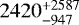$2420^{&#x002B;2587}_{-947}$