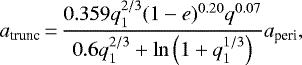 \begin{align*} a_{\textrm{trunc}}\,{=}\,\frac{0.359 q_1^{2/3} (1-e)^{0.20} q^{0.07}}{0.6q_1^{2/3} &#x002B; \ln\left(1 &#x002B; q_1^{1/3}\right)} a_{\textrm{peri}}, \end{align*}