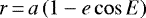 $r\,{=}\,a\left(1 - e\cos E\right)$