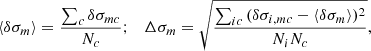 $$ \begin{aligned} \langle \delta {\sigma _m}\rangle = \frac{{\sum_c \delta {\sigma _{mc}}}}{{{N_c}}};\quad \Delta {\sigma _m} = \sqrt {\frac{{\sum_{ic} {(\delta {\sigma _{i,mc}} - \langle } \delta {\sigma _m}\rangle {)^2}}}{{{N_i} {N_c}}}} , \end{aligned} $$