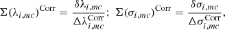 $$ \begin{aligned} \Sigma (\lambda _{i, mc})^\mathrm{Corr} = \frac{\delta \lambda _{i, mc}}{\Delta \lambda _{i, mc}^\mathrm{Corr}}; ~\Sigma (\sigma _{i, mc})^\mathrm{Corr} = \frac{\delta \sigma _{i, mc}}{\Delta \sigma _{i, mc}^\mathrm{Corr}}, \end{aligned} $$