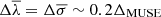 $ \Delta\overline\lambda=\Delta\overline\sigma\sim0.2\Delta_{\mathrm{MUSE}} $