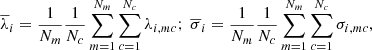 $$ \begin{aligned} \overline{\lambda }_i = \frac{1}{N_m} \frac{1}{N_c} \sum _{m=1}^{N_m} \sum _{c=1}^{N_c} \lambda _{i, mc};~\overline{\sigma }_i = \frac{1}{N_m} \frac{1}{N_c} \sum _{m=1}^{N_m} \sum _{c=1}^{N_c} \sigma _{i, mc}, \end{aligned} $$