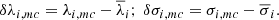 $$ \begin{aligned} \delta \lambda _{i, mc} = \lambda _{i, mc} - \overline{\lambda }_i ;~ \delta \sigma _{i, mc} = \sigma _{i, mc} - \overline{\sigma }_i. \end{aligned} $$
