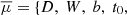 $ \overline{\mu} = \{D,\ W,\ b,\ t_0, $