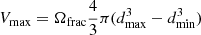 $$ \begin{aligned} V_{\rm {max}} = \Omega _{\rm {frac}} \frac{4}{3} \pi (d_{\rm {max}}^3 - d_{\rm {min}}^3) \end{aligned} $$