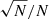 $ \sqrt{N}/N $