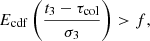 $$ \begin{aligned} E_{\rm cdf}\left(\frac{ t_\mathrm{3} -\tau _\mathrm{col} }{\sigma _\mathrm{3} } \right) > f, \end{aligned} $$