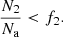 $$ \begin{aligned} \frac{{{N_2}}}{{{N_{\rm{a}}}}} < {f_2}. \end{aligned} $$