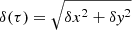 $ \delta (\tau) = \sqrt{\delta x^2 + \delta \mathit{y}^2} $