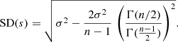 $$ \begin{aligned} {\mathrm{SD} }(s) = \sqrt{ \sigma ^2 - \frac{2 \sigma ^2 }{n-1} \, \left( \frac{ \Gamma (n/2) }{ \Gamma ( \frac{n-1}{2} ) } \right)^2} .\nonumber \end{aligned} $$