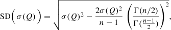 $$ \begin{aligned} \mathrm{SD} \Big (\,\sigma (Q) \,\Big ) = \sqrt{ \sigma (Q)^2 - \frac{2 \sigma (Q)^2 }{n-1} \, \left( \frac{ \Gamma (n/2) }{ \Gamma ( \frac{n-1}{2} ) } \right)^2}, \end{aligned} $$