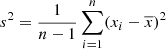 $ s^2 = \frac{1}{n-1} \sum_{i=1}^{n} (x_i - \overline{x})^2 $