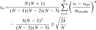 $$ \begin{aligned} s_4 =&\frac{N(N+1)}{(N-1)(N-2)(N-3)}\sum _{i=1}^N\left(\frac{\nu _i-\nu _\mathrm{sys} }{\sigma _\mathrm{los, obs} }\right)^4 \nonumber \\ &-\frac{3(N-1)^2}{(N-2)(N-3)} \pm \sqrt{\frac{24}{N}}\cdot \end{aligned} $$