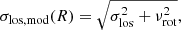 $$ \begin{aligned} \sigma _\mathrm{los, mod} (R) = \sqrt{\sigma _\mathrm{los} ^2+\nu _\mathrm{rot} ^2}, \end{aligned} $$