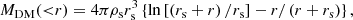 $$ \begin{aligned} M_\mathrm{DM} ({<}r) = 4\pi \rho _{\rm s} r_{\rm s}^3\left\{ \ln \left[ \left(r_{\rm s}+r\right)/r_{\rm s}\right] - r/\left( r+r_{\rm s}\right) \right\} , \end{aligned} $$