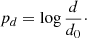$$ \begin{aligned} p_d = \log \frac{d}{d_0}\cdot \end{aligned} $$