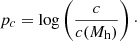 $$ \begin{aligned} p_c = \log \left(\frac{c}{c(M_{\rm h})} \right)\cdot \end{aligned} $$