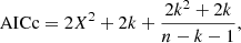 $$ \begin{aligned} \mathrm{AICc} = 2X^2+2k+\frac{2k^{2}+2k}{n-k-1}, \end{aligned} $$