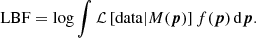 $$ \begin{aligned} \mathrm{LBF} = \log \int \mathcal{L} \left[\mathrm{data} |M(\boldsymbol{p})\right] f(\boldsymbol{p})\, \mathrm{d} \boldsymbol{p}. \end{aligned} $$