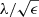 $ \lambda/\sqrt{\epsilon} $