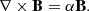 $$ \begin{aligned} \nabla \times \mathbf B = \alpha \mathbf B . \end{aligned} $$