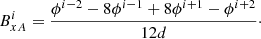 $$ \begin{aligned} {B}^{i}_{xA}= \frac{\phi ^{i-2}-8\phi ^{i-1}+8\phi ^{i+1}-\phi ^{i+2}}{12d}\cdot \end{aligned} $$