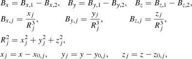 $$ \begin{aligned}&{B}_x = {B}_{x,1} - {B}_{x,2}, \quad {B}_y = {B}_{y,1} - {B}_{y,2}, \quad {B}_z = {B}_{z,1} - {B}_{z,2}, \nonumber \\&{B}_{x,j} = \frac{x_j}{R_j^3}, \qquad \qquad {B}_{y,j} = \frac{y_j}{R_j^3}, \qquad \qquad {B}_{z,j} = \frac{z_j}{R_j^3}, \nonumber \\&R_j^2 = x_j^2 +y_j^2 + z_j^2, \nonumber \\&x_j = x - x_{0,j}, \quad \quad y_j = y - y_{0,j}, \quad \quad z_j = z - z_{0,j}, \end{aligned} $$