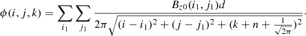 $$ \begin{aligned} \phi (i,j,k) = \sum _{i_1}\sum _{j_1} \frac{{B}_{z0}(i_1,j_1)d}{2\pi \sqrt{(i-i_1)^2+(j-j_1)^2+(k+n+\frac{1}{\sqrt{2\pi }})^2}}\cdot \end{aligned} $$