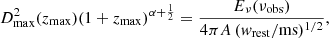 $$ \begin{aligned} D^2_{\rm max}(z_{\rm max}) (1+z_{\rm max})^{\alpha +\frac{1}{2}} = \frac{E_\nu (\nu _{\rm obs})}{4\pi A \, ({ w}_{\rm rest}/ \mathrm{ms})^{1/2}} , \end{aligned} $$