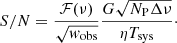 $$ \begin{aligned} S/N = \frac{{\mathcal{F} }(\nu )}{\sqrt{{ w}_{\rm obs}}}\frac{G \sqrt{N_{\rm P} \Delta \nu } }{\eta T_{\rm sys} }\cdot \end{aligned} $$