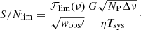 $$ \begin{aligned} S/N_{\rm lim} = \frac{{\mathcal{F} }_{\rm lim}(\nu )}{\sqrt{{ w}_{\rm obs}\prime }}\frac{G \sqrt{N_{\rm P} \Delta \nu } }{\eta T_{\rm sys} }\cdot \end{aligned} $$