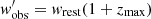 $ w_{{\rm{obs}}}^\prime = {w_{{\rm{rest}}}}(1 + {z_{{\rm{max}}}}) $