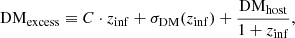 $$ \begin{aligned} \mathrm{DM}_{\rm excess}&\equiv C\cdot z_{\rm inf} + \sigma _{\rm DM}(z_{\rm inf}) +\frac{\mathrm{DM}_{\rm host}}{1+z_{\rm inf}} ,\end{aligned} $$