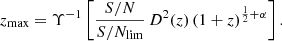 $$ \begin{aligned} z_{\rm max} = \Upsilon ^{-1} \left[\frac{S/N}{S/N_{\rm lim}} \, D^2(z) \, (1+z)^{\frac{1}{2}+\alpha } \right]. \end{aligned} $$