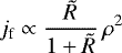\begin{equation*} j_{\textrm{f}} \propto \frac{\tilde{R}}{1&#x002B;\tilde{R}}\,\rho^2\, \end{equation*}