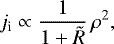\begin{equation*} j_{\textrm{i}} \propto \frac{1}{1&#x002B;\tilde{R}}\,\rho^2, \end{equation*}